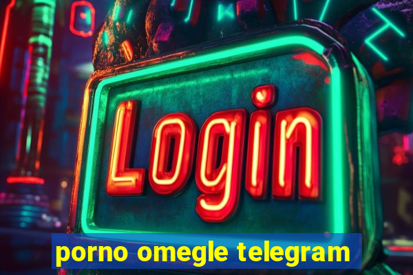 porno omegle telegram